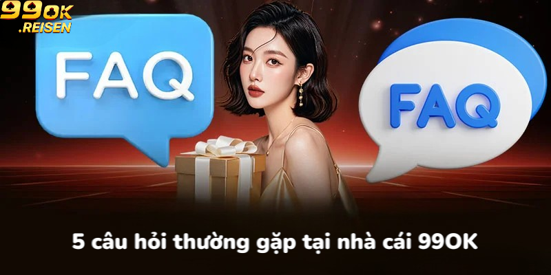 5 Câu hỏi thường gặp tại nhà cái 99OK