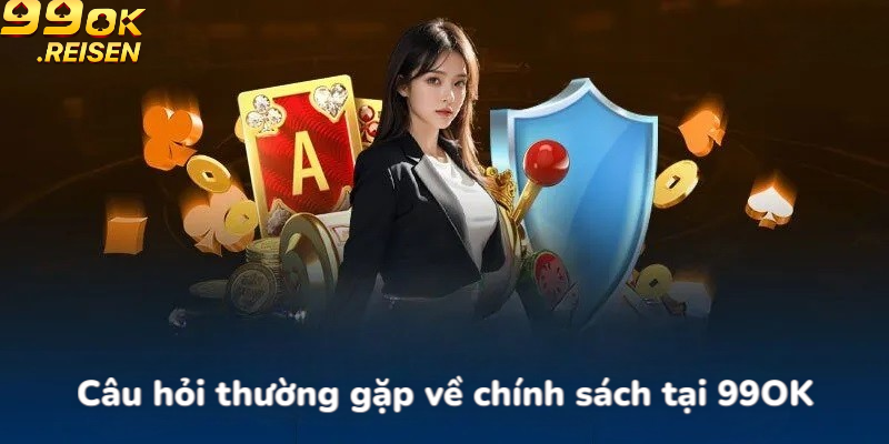 Câu hỏi thường gặp về chính sách 99OK