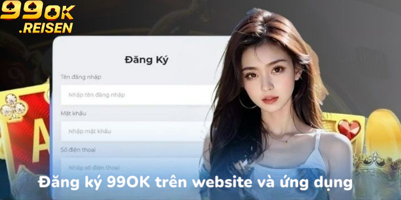 Đăng ký 99OK trên website và ứng dụng