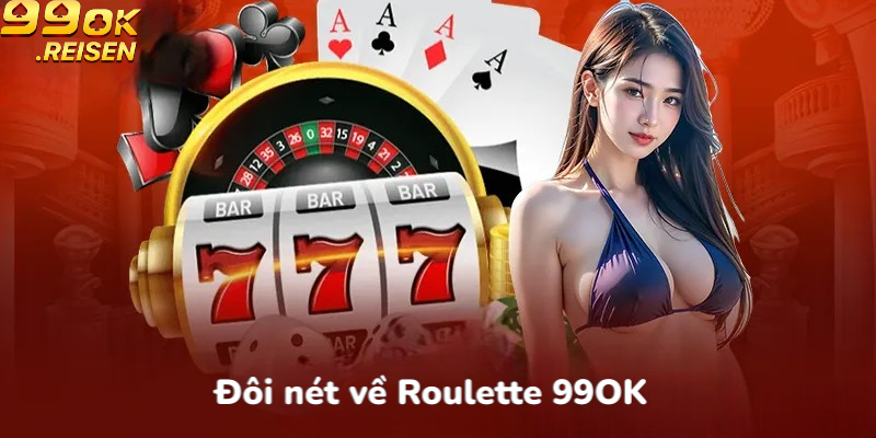 Đôi nét về Roulette 99OK
