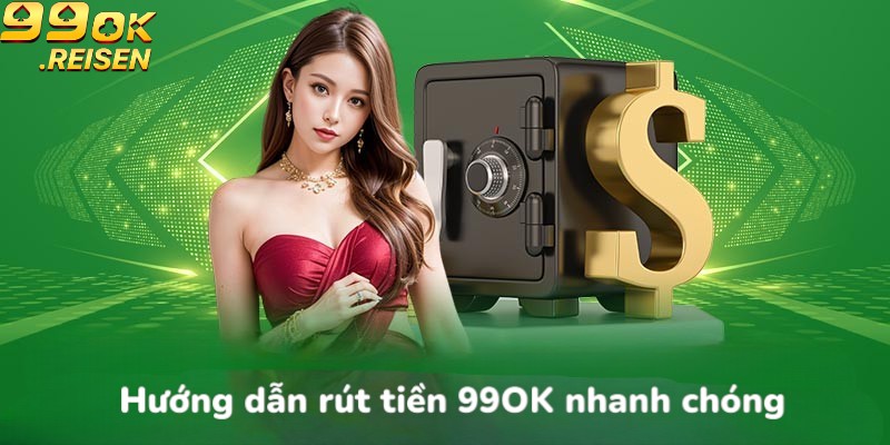 Hướng dẫn rút tiền 99OK nhanh chóng