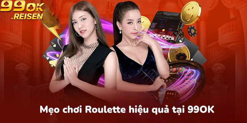 Mẹo chơi Roulette hiệu quả tại 99OK