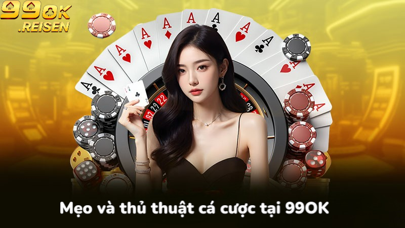 Mẹo và thủ thuật cá cược tại 99OK
