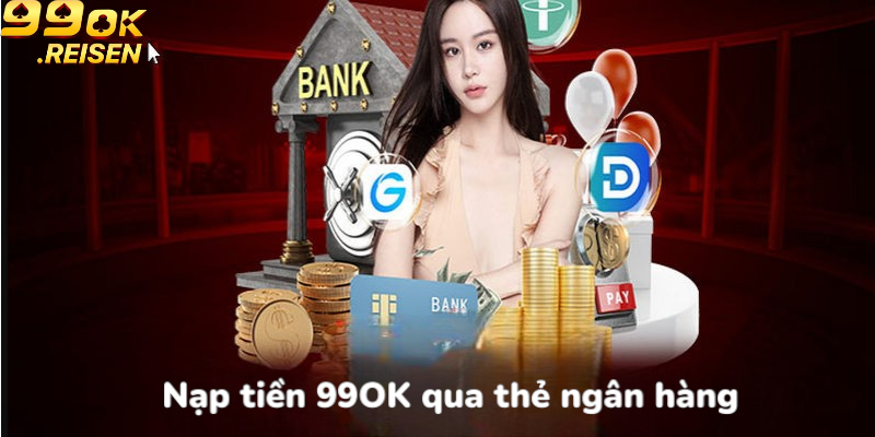 Nạp tiền 99OK qua thẻ ngân hàng