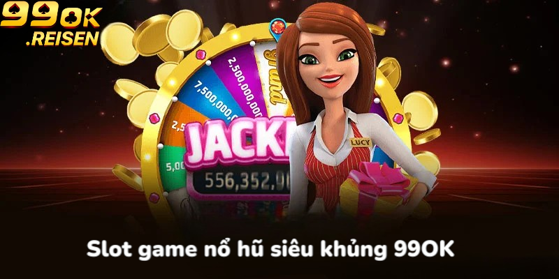 Slot game nổ hũ siêu khủng 99OK