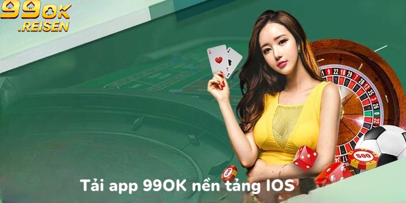 Tải app 99OK nền tảng IOS