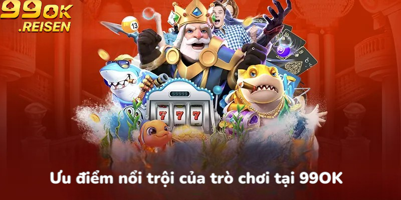 Ưu điểm nổi trội của trò chơi